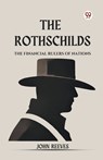 The Rothschilds The Financial Rulers Of Nations - John Reeves - 9789369426898