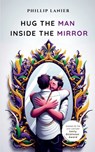 Hug the Man Inside the Mirror - Phillip Lanier - 9789369543922