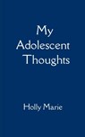 My Adolescent Thoughts - Holly Marie - 9789369548590