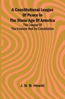 A constitutional league of peace in the stone age of America - J. N. B. Hewitt - 9789369870714