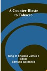 A Counter-Blaste to Tobacco - King of England James I - 9789369872596