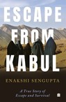 Escape from Kabul - Enakshi Sengupta - 9789369896011
