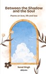 Between the Shadow and the Soul - Sonal Singh - 9789370095090
