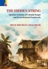 The Hidden String: Agrarian Economy of Colonial Bengal and Its Institutional Framework - Binay Bhushan Chaudhuri - 9789370335912