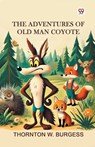 The Adventures of Old Man Coyote (Edition1) - Thornton W Burgess - 9789370421691