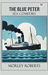 The Blue PeterSea Comedies (Edition1) - Morley Roberts - 9789370425538