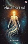 About The Soul - Aristotle Aristotle - 9789370816572
