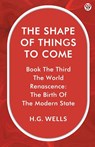 The Shape Of Things To ComeBook The Third The World Renascence: The Birth Of The Modern State (Edition1) - H G Wells - 9789370819405