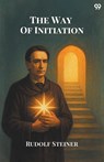 The Way Of InitiationOr, How To Attain Knowledge Of The Higher Worlds (Edition1) - Rudolf Steiner - 9789371130592