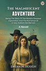 The Magnificent AdventureBeing The Story Of The World’s Greatest Exploration And The Romance Of A Very Gallant Gentleman A Novel (Edition1) - Emerson Hough - 9789371138949