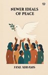 Newer Ideals Of Peace - Jane Addams - 9789371460019
