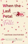 When the Last Petal Falls - Sarthak Chaturvedi - 9789372133844