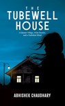 The Tubewell House: A Quaint Village, Grim Secrets, and a Turbulent Mind | A Gripping Psychological Thriller by Abhishek Chaudhary - Abhishek Chaudhary - 9789373030241