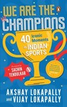 We Are the Champions: 40 Iconic Moments in Indian Sports | Inspiring Stories from Cricket, Olympics & Beyond | Biographies of India’s Legendary Athletes | Ages 13+ - Akshay Lokapally ; Vijay Lokapally - 9789373034348