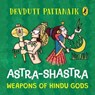 Astra Shastra: Weapons of the Hindu Gods | Full-coloured, Illustrated Board Books on Hindu Mythology | Weapons of Indian Gods and Goddesses for Kids | Age 3+ - Devdutt Pattanaik - 9789373035208