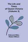 The Life and Times of Queen Victoria (Volume 3) - Edmund Ollier ; Robert Wilson - 9789373054926