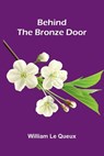 Behind The Bronze Door - William Le Queux - 9789373058863