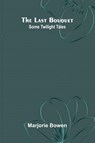 The Last Bouquet - Marjorie Bowen - 9789373059365