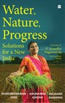 Water, Nature, Progress - Arunabha Ghosh ; Richard Damania ; Parameswaran Iyer - 9789373077482