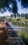 Small Bites When life is uncertain, take small bites - Robyn Myers - 9789373142371