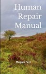 Human Repair Manual Includes non-essential information for today's more complex humans - Maggie Fern - 9789373145891