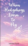 When Hedgehogs Learn to Fly - Adrianna Pinzon - 9789373149066