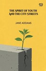 The Spirit Of Youth And The City Streets - Jane Addams - 9789373406077