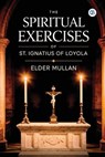 The Spiritual Exercises of St. Ignatius of Loyola - Elder Mullan - 9789373680194