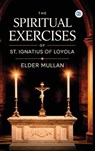 The Spiritual Exercises of St. Ignatius of Loyola - Elder Mullan - 9789373689586