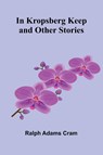 In Kropsberg Keep and Other Stories - Ralph Adams Cram - 9789374126790