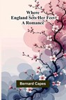 Where England sets her feet - Bernard Capes - 9789374593059