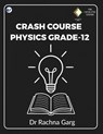 CRASH COURSE PHYSICS GRADE-12 - Rachna Garg - 9789375000105