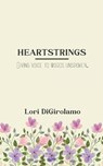 HEARTSTRINGS Giving voice to words unspoken. - Lori Digirolamo - 9789375107415