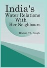 India's Water Relations with Her Neighbours - Rockin Singh - 9789380177472