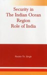 Security in the Indian Ocean Region- Role of India - Rockin Th Singh - 9789380177489