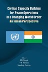 Civilian Capacity Building for Peace Operations in a Changing World Order - Praveen K. Singh ; V. K. Saxena ; Sandeep Dewan - 9789382652243