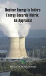 Nuclear Energy in India's Energy Security Matrix - Ajay Kumar (Major General) Chaturvedi - 9789382652359
