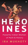 Heroines - IRA Mukhoty - 9789384067496