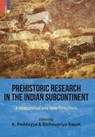 Prehistoric Research in the Indian Subcontinent - K Paddayya ; Bishnupriya Basak - 9789384092672