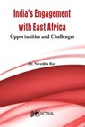 India's Current Engagement with East Africa- Opportunities and Challenges - Nivedita Ray - 9789384464363