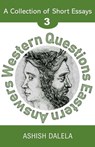 Western Questions Eastern Answers: A Collection of Short Essays - Volume 3 - Ashish Dalela - 9789385384219