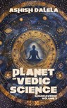 Planet of Vedic Science - Ashish Dalela - 9789385384493