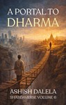A Portal to Dharma - Ashish Dalela - 9789385384554