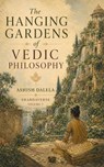 The Hanging Gardens of Vedic Philosophy - Ashish Dalela - 9789385384578