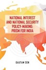 National Interest and National Security Policy-Making - Gautam Sen - 9789386288516