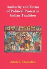Authority and Forms of Political Protest in Indian Tradition - Ashok Chousalkar S - 9789386397065