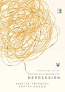 Real stories of dealing with Depression - Amrita Tripathi ; Arpita Anand - 9789386797452