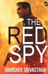 The Red Spy - Abhishek Srivastava ; Navin Dorai - 9789387022652
