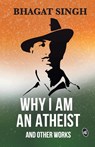 Why I am an Atheist and Other Works - Bhagat Singh - 9789387022812