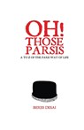 Oh Those Parsis - Berjis Desai - 9789387707887